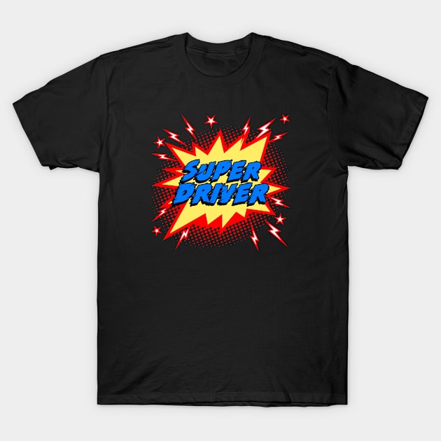 Super Driver T-Shirt by Today is National What Day